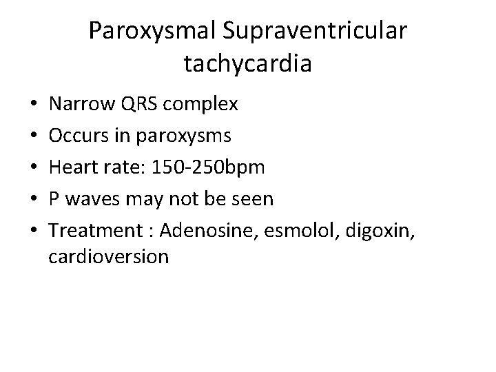Paroxysmal Supraventricular tachycardia • • • Narrow QRS complex Occurs in paroxysms Heart rate: