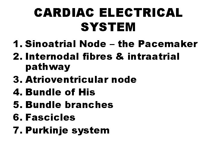 CARDIAC ELECTRICAL SYSTEM 1. Sinoatrial Node – the Pacemaker 2. Internodal fibres & intraatrial