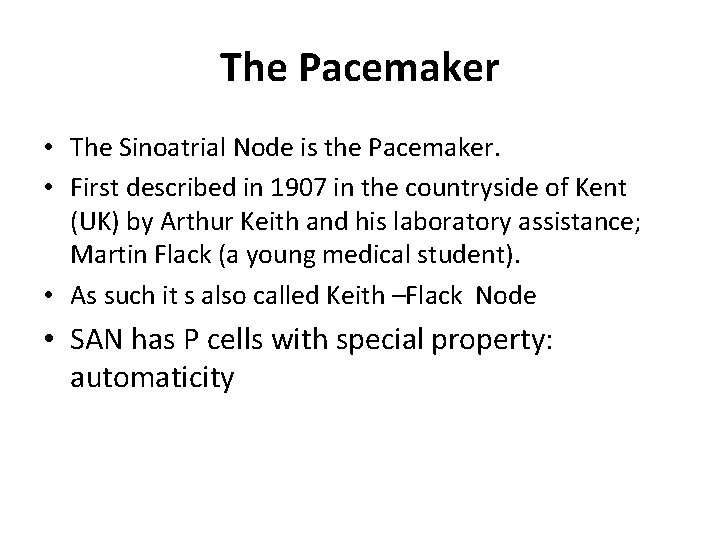 The Pacemaker • The Sinoatrial Node is the Pacemaker. • First described in 1907