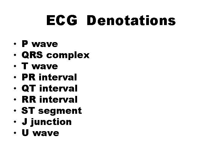 ECG Denotations • • • P wave QRS complex T wave PR interval QT