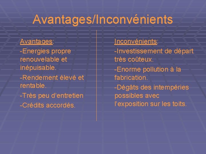 Avantages/Inconvénients Avantages: -Energies propre renouvelable et inépuisable. -Rendement élevé et rentable. -Très peu d’entretien