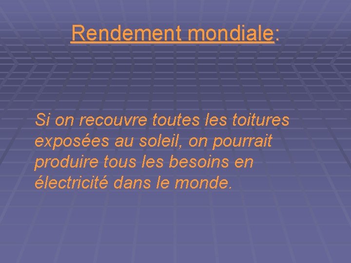 Rendement mondiale: Si on recouvre toutes les toitures exposées au soleil, on pourrait produire