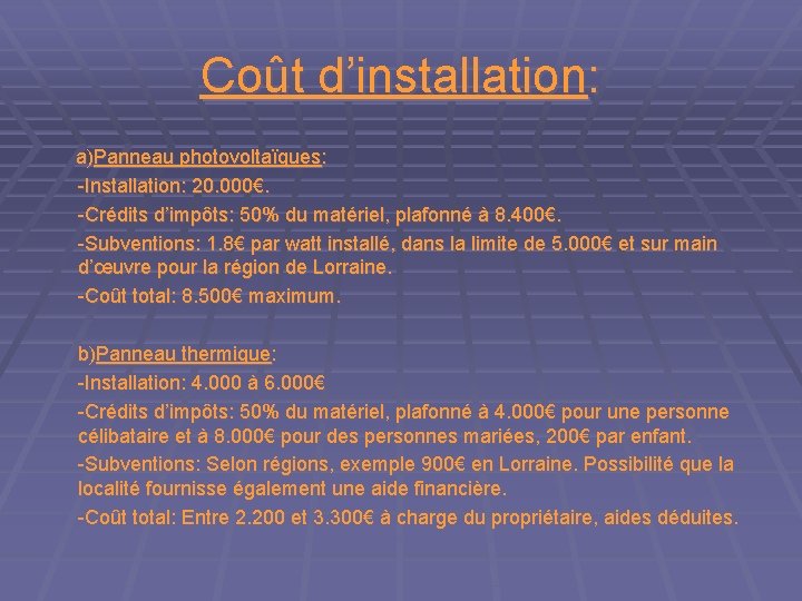 Coût d’installation: a)Panneau photovoltaïques: -Installation: 20. 000€. -Crédits d’impôts: 50% du matériel, plafonné à