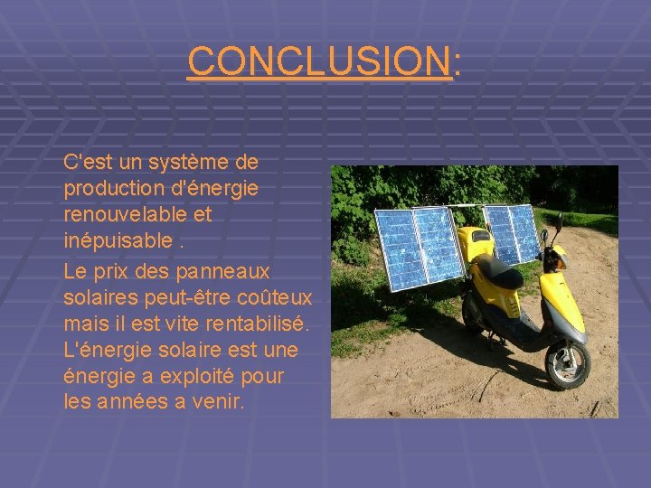 CONCLUSION: C'est un système de production d'énergie renouvelable et inépuisable. Le prix des panneaux