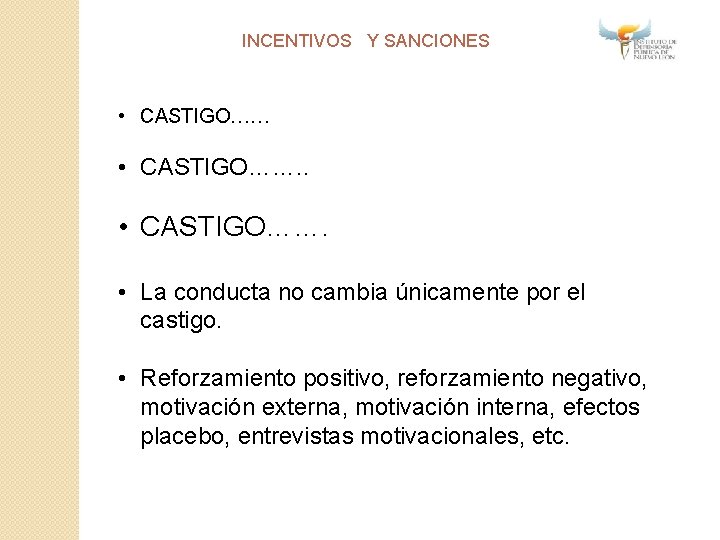 INCENTIVOS Y SANCIONES • CASTIGO……. • La conducta no cambia únicamente por el castigo.