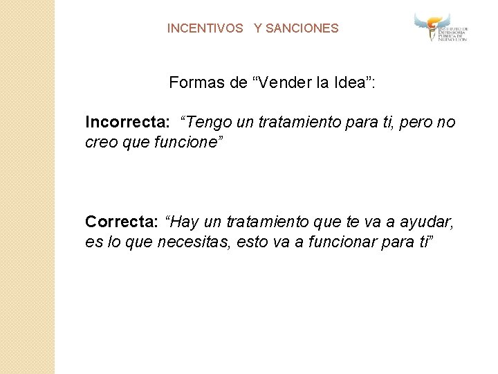 INCENTIVOS Y SANCIONES Formas de “Vender la Idea”: Incorrecta: “Tengo un tratamiento para ti,