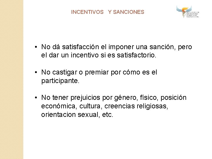 INCENTIVOS Y SANCIONES • No dá satisfacción el imponer una sanción, pero el dar