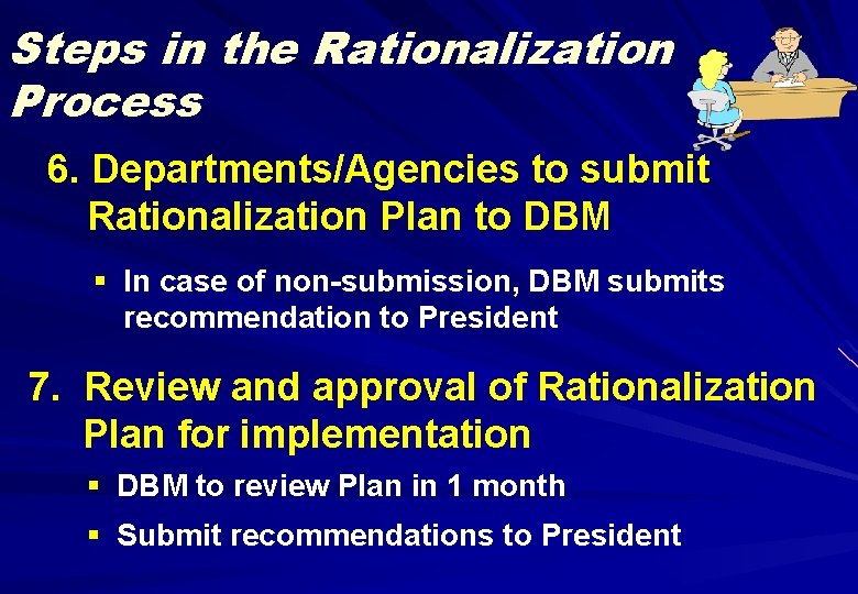 Steps in the Rationalization Process 6. Departments/Agencies to submit Rationalization Plan to DBM §