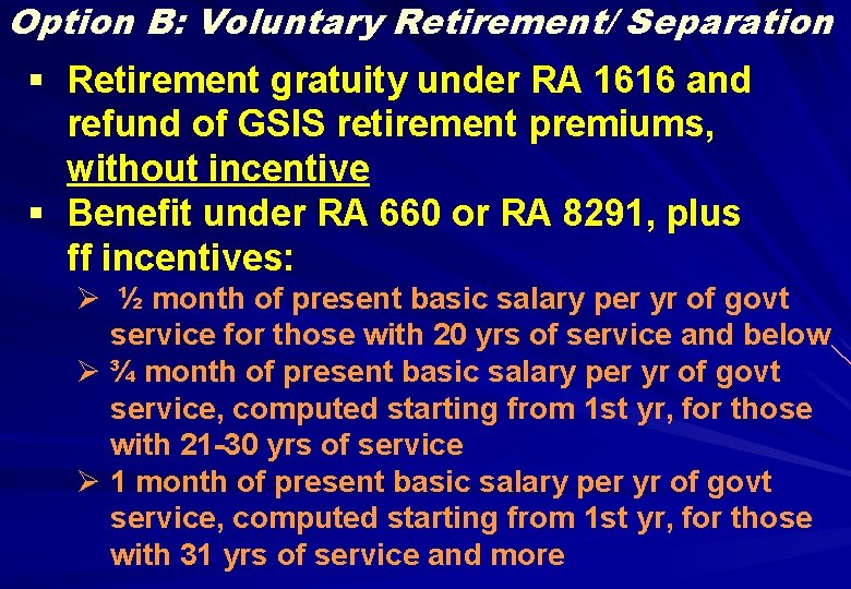 Option B: Voluntary Retirement/ Separation § Retirement gratuity under RA 1616 and refund of