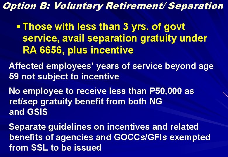 Option B: Voluntary Retirement/ Separation § Those with less than 3 yrs. of govt