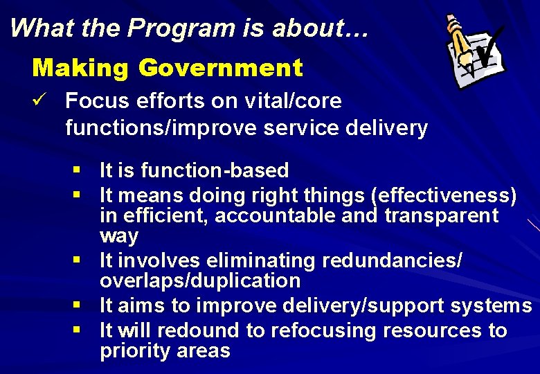 What the Program is about… Making Government ü Focus efforts on vital/core functions/improve service