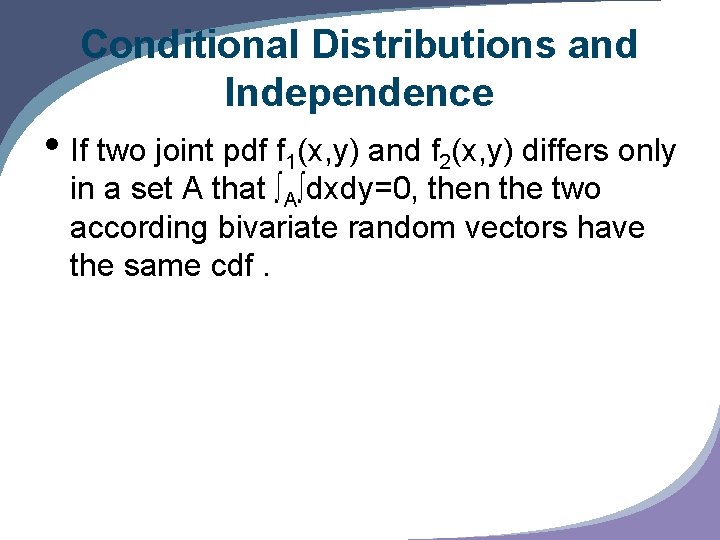 Conditional Distributions and Independence • If two joint pdf f 1(x, y) and f