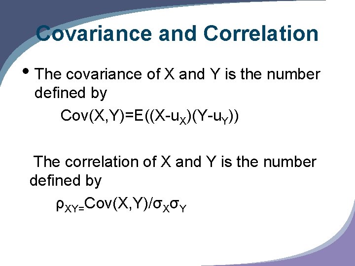 Covariance and Correlation • The covariance of X and Y is the number defined