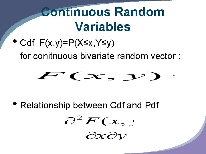  • Cdf Continuous Random Variables F(x, y)=P(X≤x, Y≤y) for conitnuous bivariate random vector