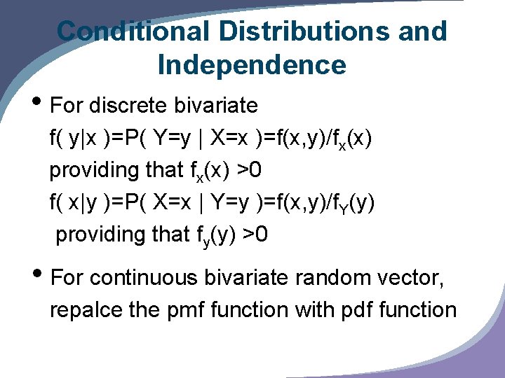 Conditional Distributions and Independence • For discrete bivariate f( y|x )=P( Y=y | X=x