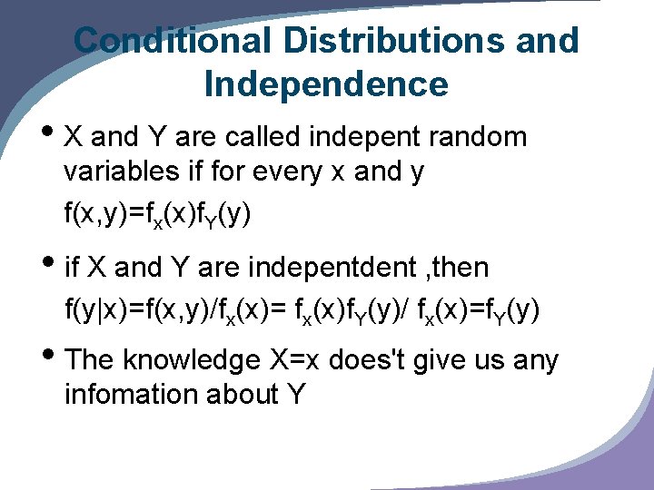 Conditional Distributions and Independence • X and Y are called indepent random variables if