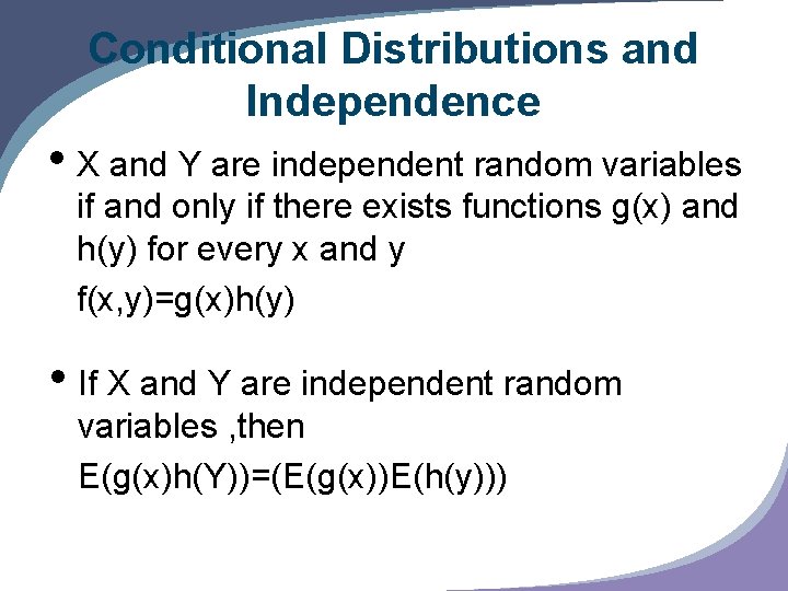 Conditional Distributions and Independence • X and Y are independent random variables if and