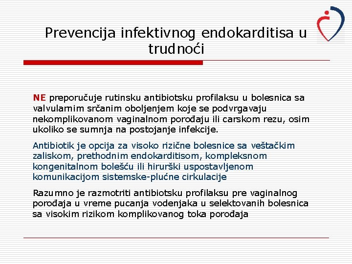 Prevencija infektivnog endokarditisa u trudnoći NE preporučuje rutinsku antibiotsku profilaksu u bolesnica sa valvularnim