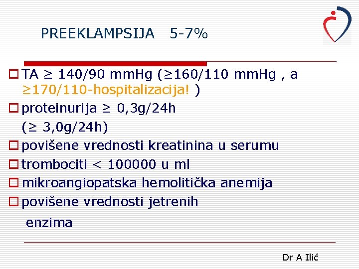 PREEKLAMPSIJA 5 -7% o TA ≥ 140/90 mm. Hg (≥ 160/110 mm. Hg ,
