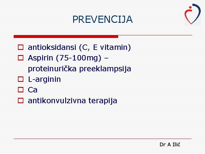 PREVENCIJA o antioksidansi (C, E vitamin) o Aspirin (75 -100 mg) – proteinurička preeklampsija