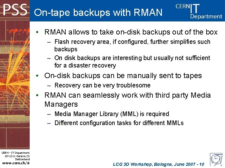 On-tape backups with RMAN • RMAN allows to take on-disk backups out of the