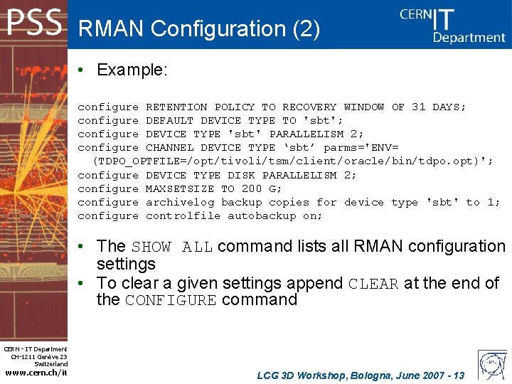 RMAN Configuration (2) • Example: configure RETENTION POLICY TO RECOVERY WINDOW OF 31 DAYS;