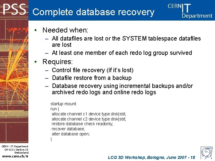 Complete database recovery • Needed when: – All datafiles are lost or the SYSTEM