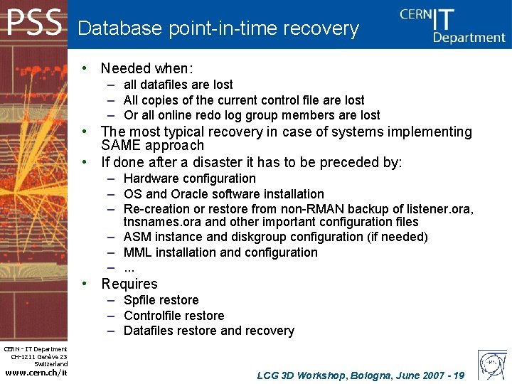 Database point-in-time recovery • Needed when: – all datafiles are lost – All copies