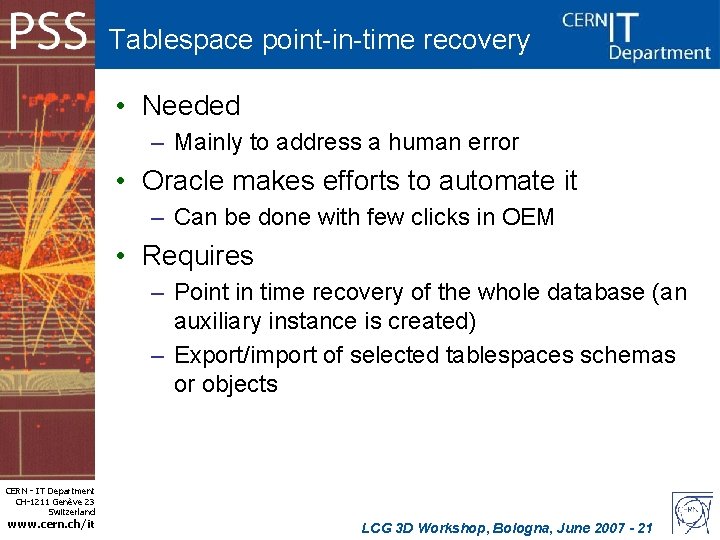 Tablespace point-in-time recovery • Needed – Mainly to address a human error • Oracle