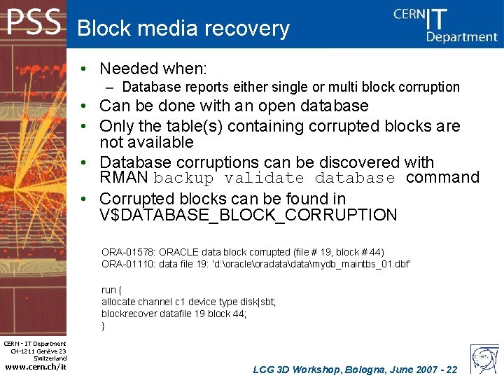 Block media recovery • Needed when: – Database reports either single or multi block