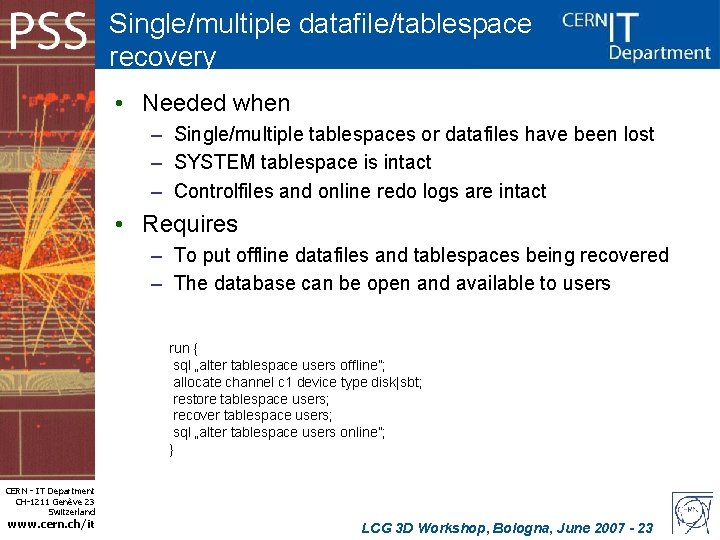 Single/multiple datafile/tablespace recovery • Needed when – Single/multiple tablespaces or datafiles have been lost