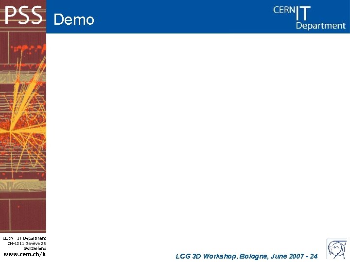 Demo CERN - IT Department CH-1211 Genève 23 Switzerland www. cern. ch/it LCG 3