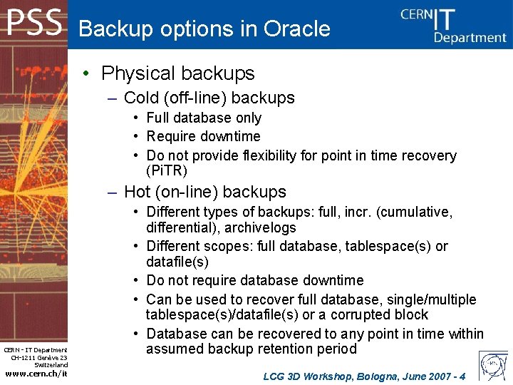 Backup options in Oracle • Physical backups – Cold (off-line) backups • Full database