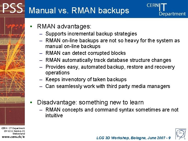 Manual vs. RMAN backups • RMAN advantages: – Supports incremental backup strategies – RMAN