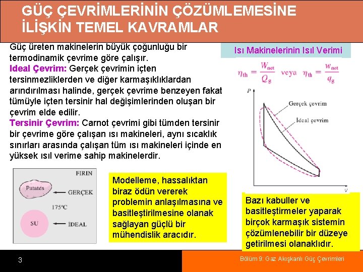 GÜÇ ÇEVRİMLERİNİN ÇÖZÜMLEMESİNE İLİŞKİN TEMEL KAVRAMLAR Güç üreten makinelerin büyük çoğunluğu bir termodinamik çevrime