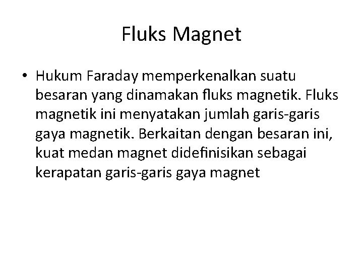 Fluks Magnet • Hukum Faraday memperkenalkan suatu besaran yang dinamakan ﬂuks magnetik. Fluks magnetik