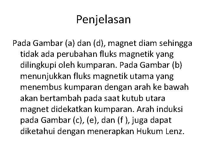 Penjelasan Pada Gambar (a) dan (d), magnet diam sehingga tidak ada perubahan fluks magnetik