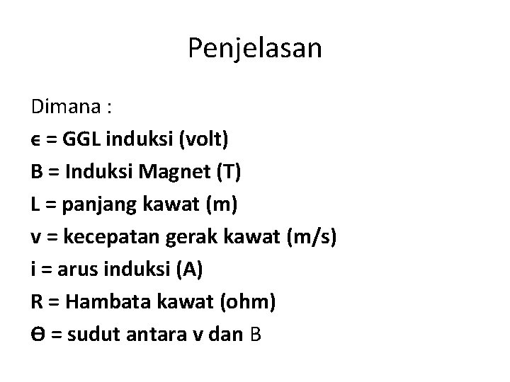 Penjelasan Dimana : ϵ = GGL induksi (volt) B = Induksi Magnet (T) L