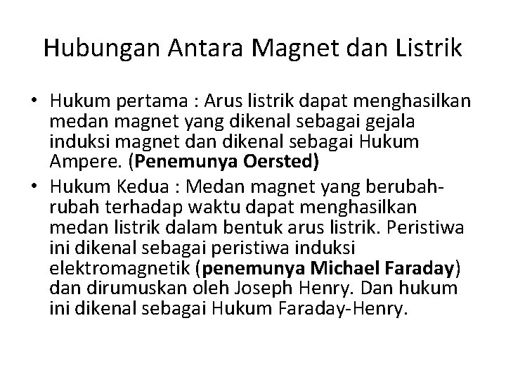 Hubungan Antara Magnet dan Listrik • Hukum pertama : Arus listrik dapat menghasilkan medan