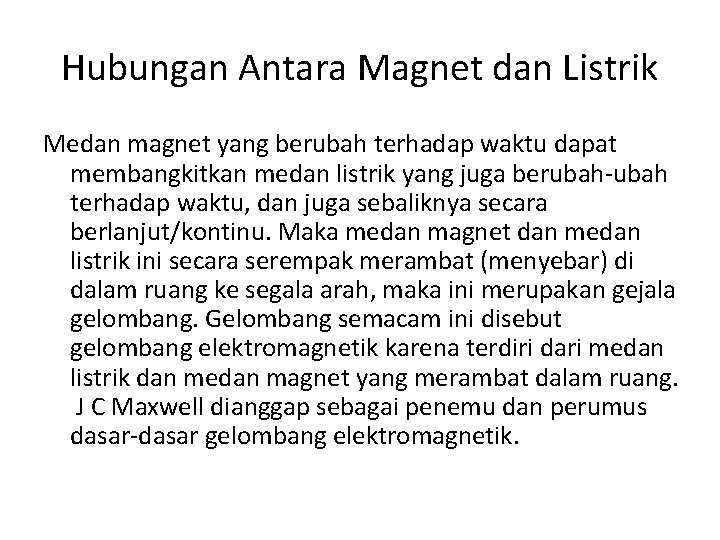 Hubungan Antara Magnet dan Listrik Medan magnet yang berubah terhadap waktu dapat membangkitkan medan