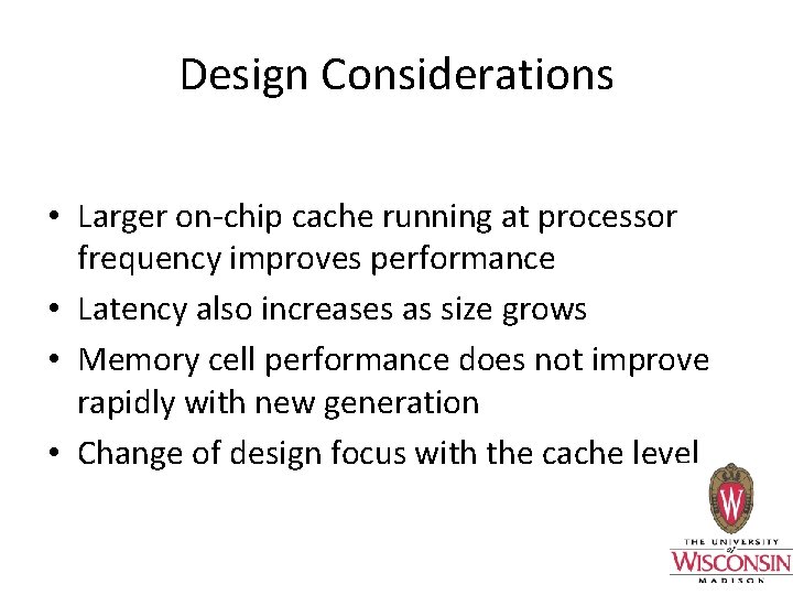 Design Considerations • Larger on-chip cache running at processor frequency improves performance • Latency