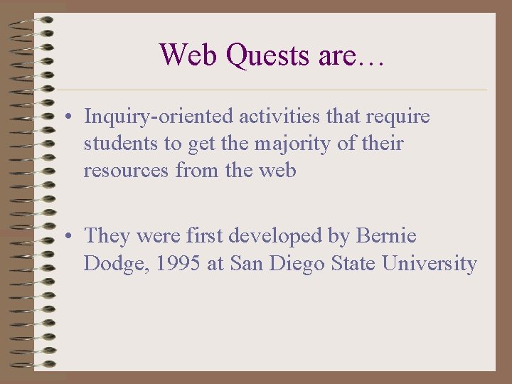 Web Quests are… • Inquiry-oriented activities that require students to get the majority of