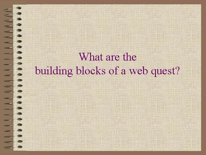 What are the building blocks of a web quest? 