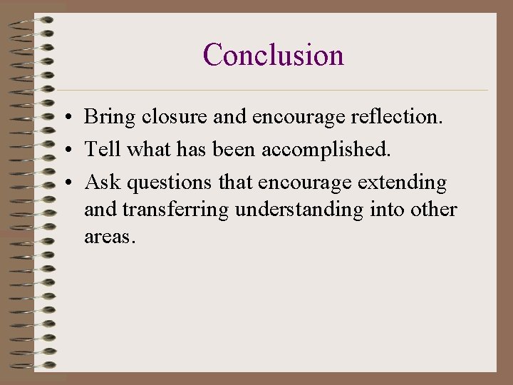 Conclusion • Bring closure and encourage reflection. • Tell what has been accomplished. •