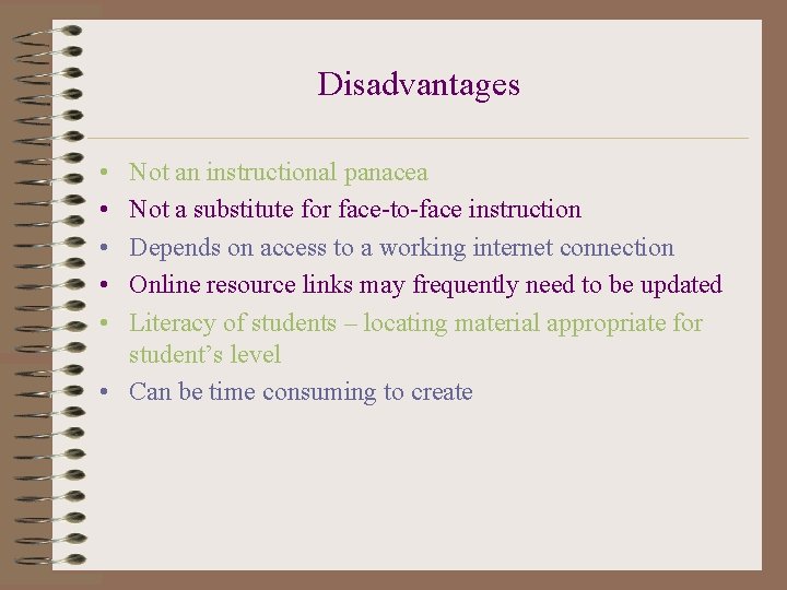 Disadvantages • • • Not an instructional panacea Not a substitute for face-to-face instruction