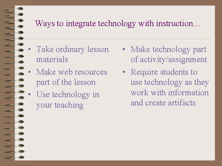 Ways to integrate technology with instruction… • Take ordinary lesson materials • Make web
