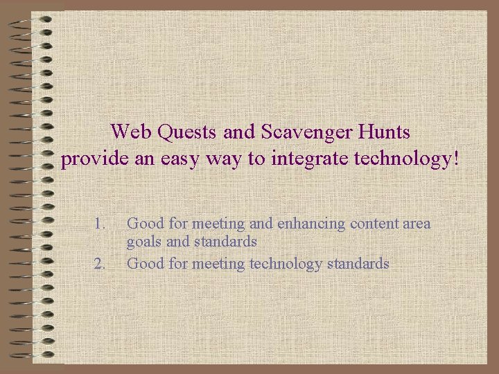 Web Quests and Scavenger Hunts provide an easy way to integrate technology! 1. 2.