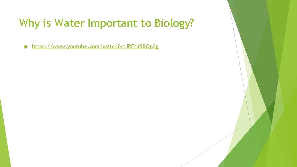 Why is Water Important to Biology? https: //www. youtube. com/watch? v=JRENt. SROp 3 g