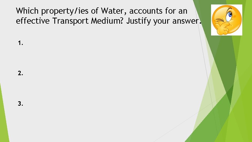 Which property/ies of Water, accounts for an effective Transport Medium? Justify your answer. 1.