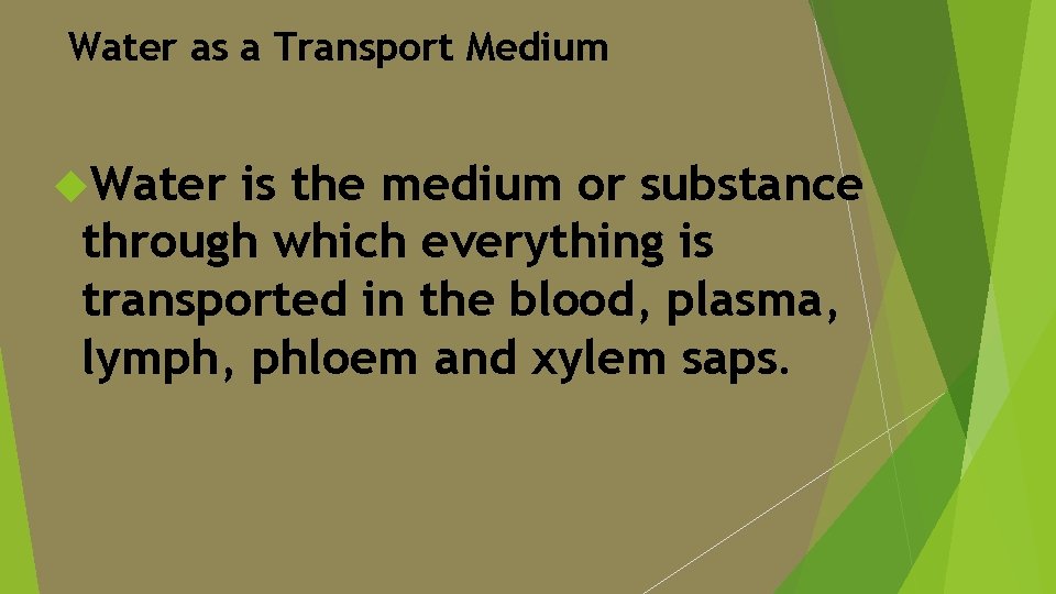 Water as a Transport Medium Water is the medium or substance through which everything
